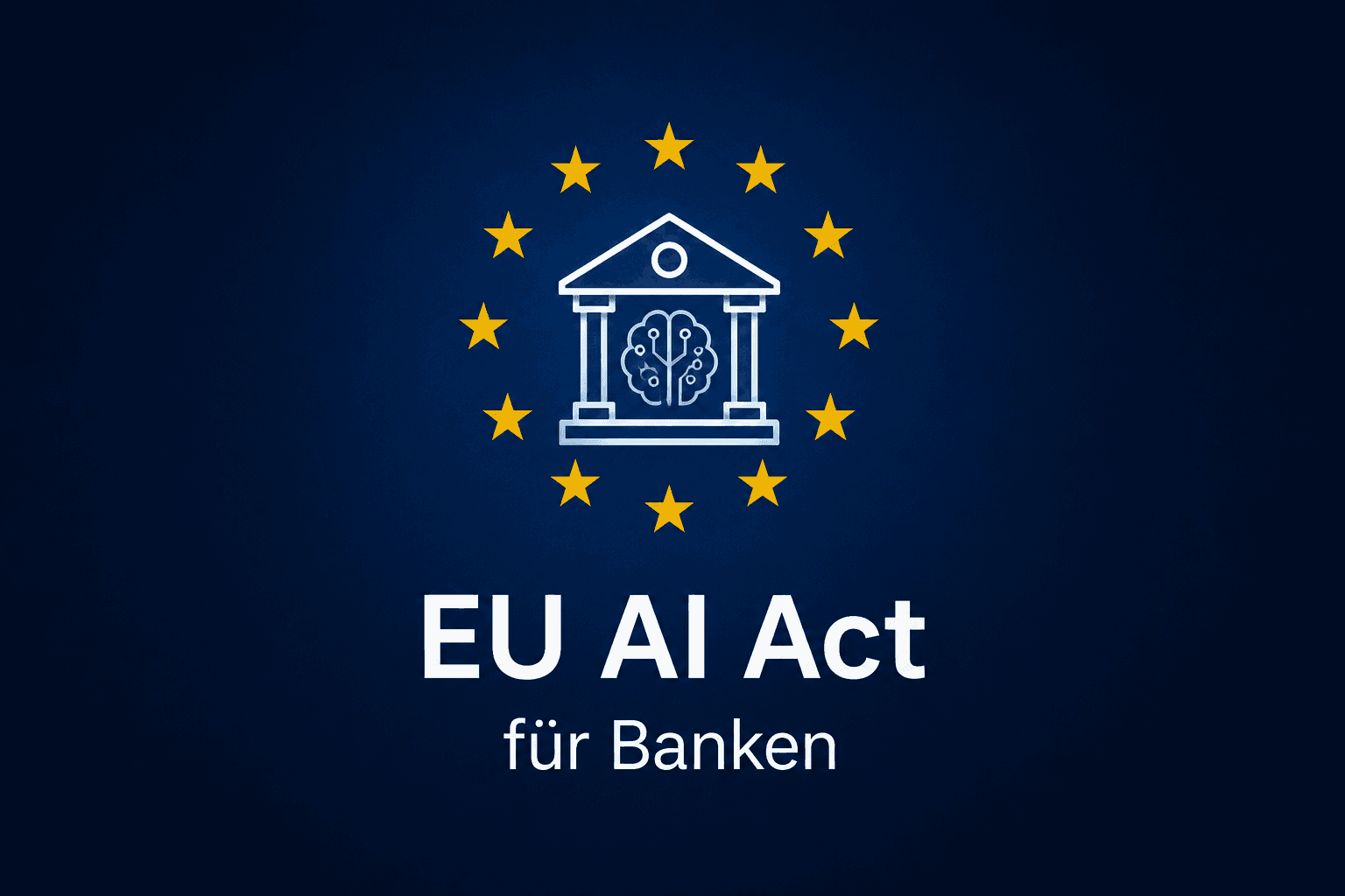 EU AI Act für Banken: Kreditscoring, Betrugserkennung und KI-Modelle unter neuem Regulierungsdruck